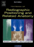 Textbook of Radiographic Positioning and Related Anatomy: Textbook of Radiographic Positioning and Related Anatomy