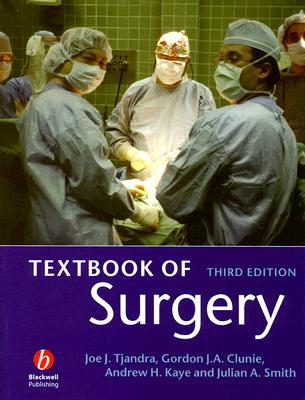 Textbook of Surgery - Tjandra, Joe (Editor), and Clunie, Gordon J A (Editor), and Kaye, Andrew H (Editor)