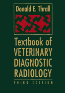 Textbook of Veterinary Diagnostic Radiology - Thrall, Donald E, DVM, PhD, and Thrall, Charles A, and Kersey, Ray (Editor)