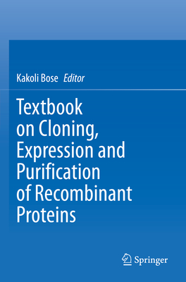 Textbook on Cloning, Expression and Purification of Recombinant Proteins - Bose, Kakoli (Editor)