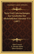 Texte Und Untersuchungen Zur Geschichte Der Altchristlichen Literatur V15 (1897)