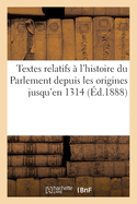 Textes Relatifs  l'Histoire Du Parlement Depuis Les Origines Jusqu'en 1314