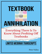 Texthbook Annihilation - Complete Webinar Transcripts (Fba Mastery Transcript Series): Everything There Is to Know about Profiting from Textbooks, a Guide for Amazon Sellers