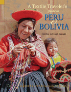 Textile Traveler's Guide to Peru & Bolivia