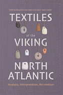 Textiles of the Viking North Atlantic: Analysis, Interpretation, Re-Creation
