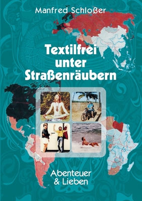 Textilfrei unter Stra?enr?ubern: Abenteuer & Lieben - Schlo?er, Manfred