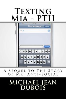 Texting Mia - PTII: Part 2 of The Story of Mr. Anti-Social - DuBois, Michael Jean