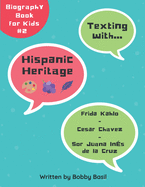 Texting with Hispanic Heritage: Frida Kahlo, Cesar Chavez, and Sor Juana In?s de la Cruz Biography Book for Kids