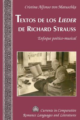 Textos de los Lieder de Richard Strauss: Enfoque potico-musical - Paulson, Michael G, and Alvarez-Detrell, Tamara, and Von Matuschka, Cristina Alfonso