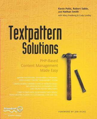 Textpattern Solutions: Php-Based Content Management Made Easy - Lindley, and Potts, Kevin, and Sable, Robert