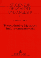 Textproduktive Methoden Im Literaturunterricht: Eine Fachdidaktische Studie Zur Spiegelung Fachdidaktischer Theorien Und Konzepte in Lehrplaenen, Lesebuechern Und Unterrichtspraxis Der Primarstufe