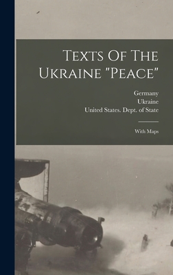 Texts Of The Ukraine "peace": With Maps - Semple, Ellen Churchill, and United States Dept of State (Creator), and Ukraine