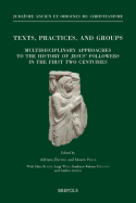 Texts, Practices, and Groups. Multidisciplinary Approaches to the History of Jesus' Followers in the First Two Centuries: First Annual Meeting of Bertinoro (2-4 October 2014)