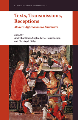 Texts, Transmissions, Receptions: Modern Approaches to Narratives - Lardinois, Andr (Editor), and Levie, Sophie (Editor), and Hoeken, Hans (Editor)