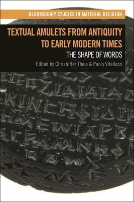Textual Amulets from Antiquity to Early Modern Times: The Shape of Words - Theis, Christoffer (Editor), and Vitellozzi, Paolo (Editor)