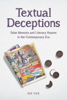 Textual Deceptions: False Memoirs and Literary Hoaxes in the Contemporary Era - Vice, Sue