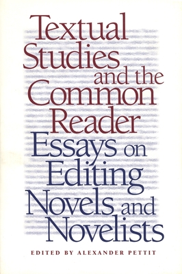 Textual Studies and the Common Reader: Essays on Editing Novels and Novelists - Rivero, Albert (Contributions by), and Robinson, Charles (Contributions by), and Mignon, Charles W (Contributions by)