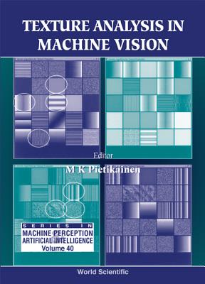Texture Analysis in Machine Vision - Pietikainen, Matti K (Editor)