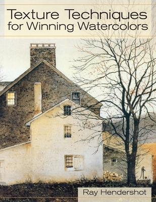 Texture Techniques for Winning Watercolors - Hendershot, Ray