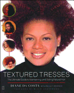 Textured Tresses: The Ultimate Guide to Maintaining and Styling Natural Hair