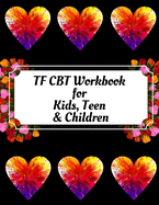 TF CBT Workbook for Kids, Teen & Children: Your Guide to Free From Frightening, Obsessive or Compulsive Behavior, Help Children Overcome Anxiety, Fears and Face the World, Build Self-Esteem, Find Balance