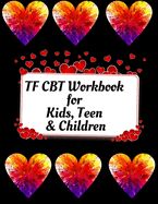 TF CBT Workbook for Kids, Teen & Children: Your Guide to Free From Frightening, Obsessive or Compulsive Behavior, Help Children Overcome Anxiety, Fears and Face the World, Build Self-Esteem, Find Balance