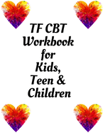 TF CBT Workbook for Kids, Teen & Children: Your Guide to Free From Frightening, Obsessive or Compulsive Behavior, Help Children Overcome Anxiety, Fears and Face the World, Build Self-Esteem, Find Balance