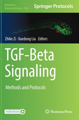 TGF-Beta Signaling: Methods and Protocols - Zi, Zhike (Editor), and Liu, Xuedong (Editor)
