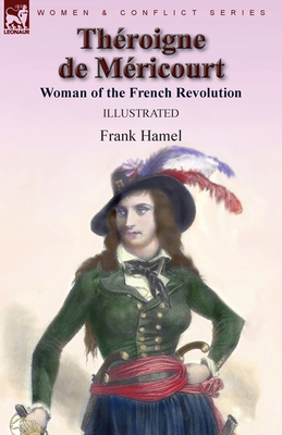 Throigne de Mricourt: Woman of the French Revolution - Hamel, Frank