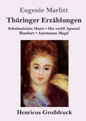 Thringer Erzhlungen (Grodruck): Schulmeisters Marie / Die zwlf Apostel / Blaubart / Amtmanns Magd - Marlitt, Eugenie