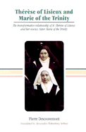 Th Er ESE of Lisieux and Marie of the Trinity: The Transformative Relationship of Saint Th Eraese of Lisieux and Her Novice Sister Marie of the Trinity - Descouvemont, Pierre