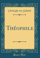 Th?ophile (Classic Reprint)