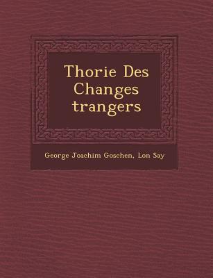 Th Orie Des Changes Trangers - Goschen, George Joachim, and Say, L on