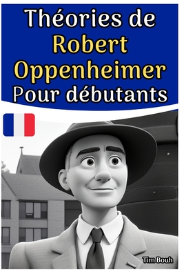 Th?ories de Robert Oppenheimer Pour d?butants - Bouh, Tim