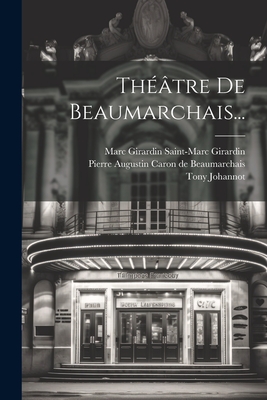 Th??tre de Beaumarchais... - Pierre Augustin Caron de Beaumarchais (Creator), and Marc Girardin Saint-Marc Girardin (Know (Creator), and Johannot, Tony