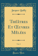 Th??tres Et uvres M?l?es, Vol. 2 (Classic Reprint)