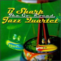 Tha Go 'Round - B Sharp Jazz Quartet