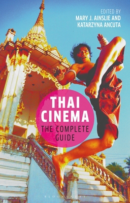 Thai Cinema: The Complete Guide - Ainslie, Mary J. (Editor), and Ancuta, Katarzyna (Editor)