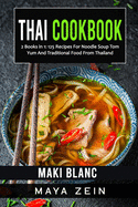 Thai Cookbook: 2 Books in 1: 125 Recipes For Noodle Soup Tom Yum And Traditional Food From Thailand