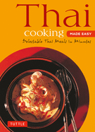 Thai Cooking Made Easy: Delectable Thai Meals in Minutes - Revised 2nd Edition (Thai Cookbook)
