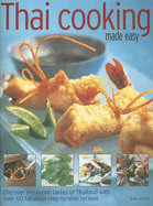 Thai Cooking Made Easy: Discover the Exotic Tastes of Thailand with Over 60 Fabulous Step-By-Step Recipes
