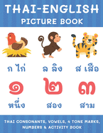 Thai-English Picture Book: Thai Consonants, Vowels, 4 Tone Marks, Numbers & Activity Book For Kids Thai Language Learning
