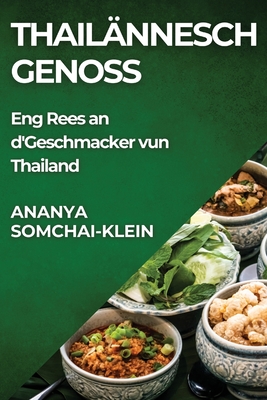 Thailnnesch Genoss: Eng Rees an d'Geschmacker vun Thailand - Somchai-Klein, Ananya