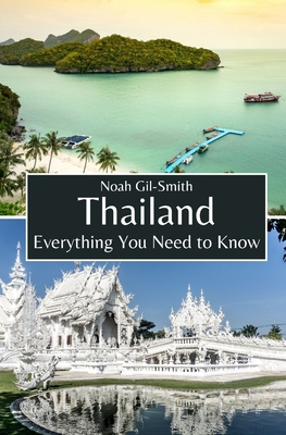 Thailand: Everything You Need to Know - Gil-Smith, Noah