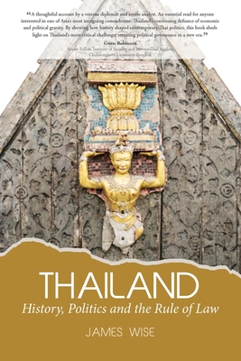 Thailand:  History, Politics and the Rule of Law - Wise, James