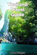 Thailand Travel Guide: Typical Costs, Traveling, Accommodation, Food, Culture, Sport, Bangkok, Banglamphu, Ko Ratanakosin & Thonburi, Chiang Mai, Chiang Rai, Phuket & More