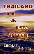 Thailand und die guten Sitten: Ein kritischer Reisefhrer durch das Land des Lcheln