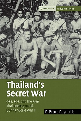 Thailand's Secret War: OSS, SOE and the Free Thai Underground during World War II - Reynolds, E. Bruce