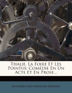 Thalie, La Foire Et Les Pointus: Com?die En Un Acte Et En Prose...