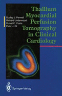 Thallium Myocardial Perfusion Tomography in Clinical Cardiology - Pennell, Dudley J, MD, Frcp, Facc, and Underwood, Stephen Richard, and Costa, Durval